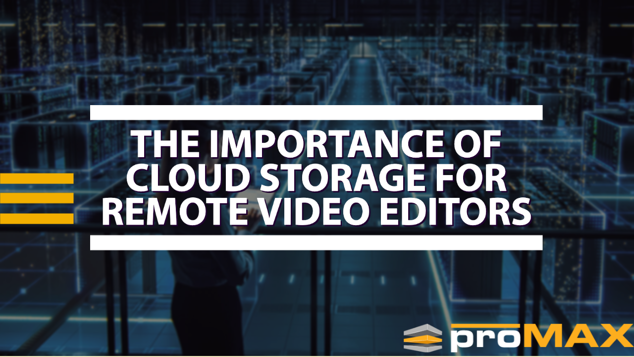 The Importance Of Cloud Storage For Remote Video Editors The Importance Of Cloud Storage For Remote Video Editors